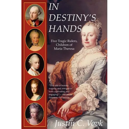 In Destiny's Hands: Five Tragic Rulers, Children of Maria Theresa