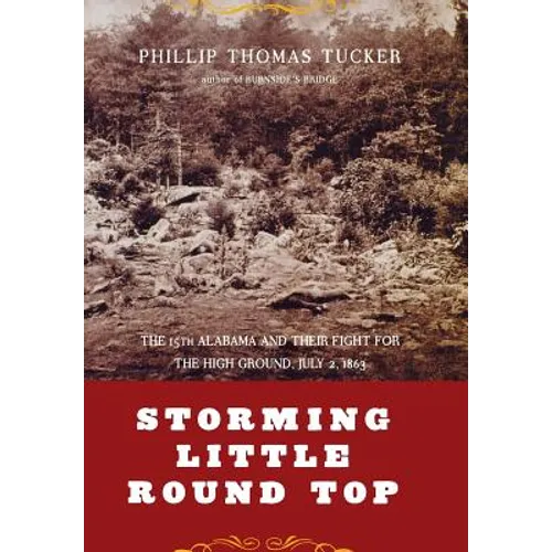 Storming Little Round Top: The 15th Alabama and Their Fight for the High Ground, July 2, 1863