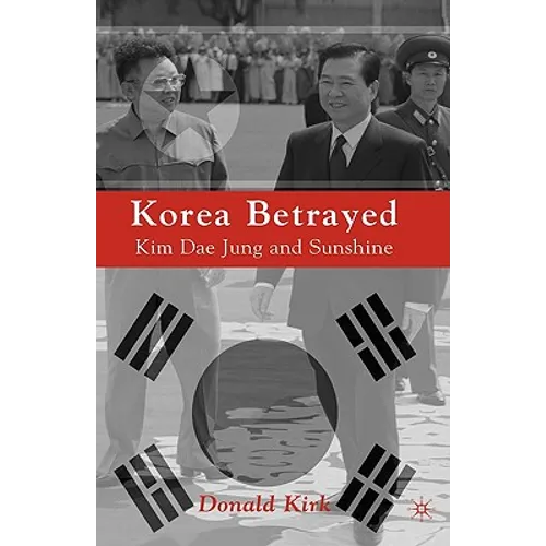 Korea Betrayed: Kim Dae Jung and Sunshine