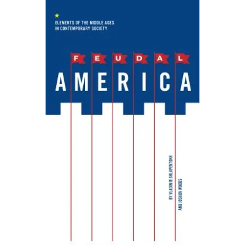 Feudal America: Elements of the Middle Ages in Contemporary Society