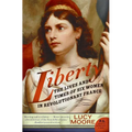 Liberty: The Lives and Times of Six Women in Revolutionary France