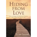 The Hiding from Love: How to Change the Withdrawal Patterns That Isolate and Imprison You (Revised) (Revised)