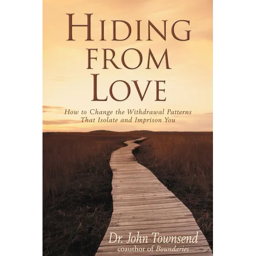 The Hiding from Love: How to Change the Withdrawal Patterns That Isolate and Imprison You (Revised) (Revised)