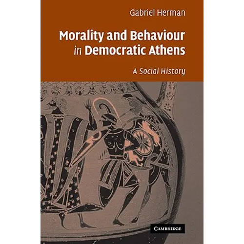 Morality and Behaviour in Democratic Athens: A Social History