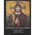 Portraits of Jesus Christ: How Christian Artists Depicted Jesus Through the Ages