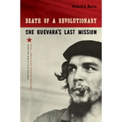 Death of a Revolutionary: Che Guevara's Last Mission