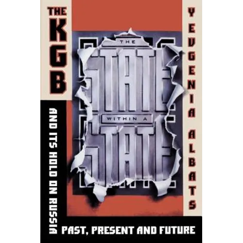 The State Within a State: The KGB and Its Hold on Russia--Past, Present, and Future