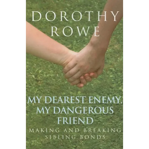My Dearest Enemy, My Dangerous Friend: Making and Breaking Sibling Bonds