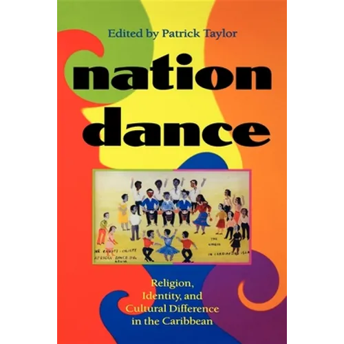 Nation Dance: Religion, Identity, and Cultural Difference in the Caribbean
