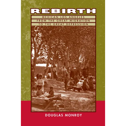 Rebirth: Mexican Los Angeles from the Great Migration to the Great Depression