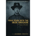 Four Years with the Iron Brigade: The Civil War Journal of William Ray, Company F, Seventh Wisconsin Volunteers