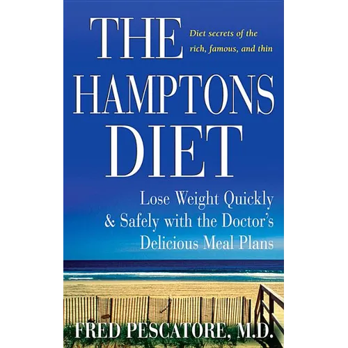 The Hamptons Diet: Lose Weight Quickly and Safely with the Doctor's Delicious Meal Plans