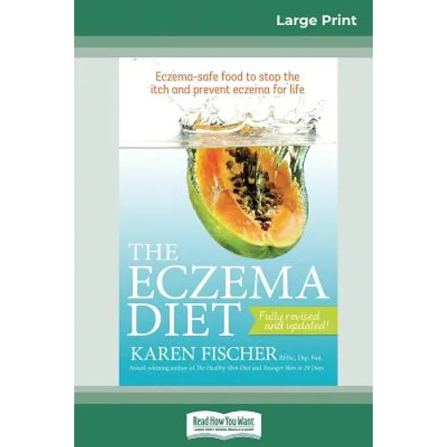 The Eczema Diet (2nd edition): Eczema-Safe Food to Stop The Itch and Prevent Eczema for Life (16pt Large Print Edition)