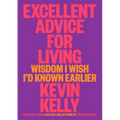 Excellent Advice for Living: Wisdom I Wish I'd Known Earlier