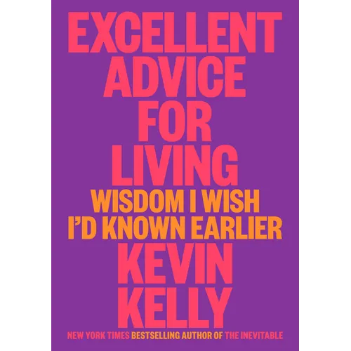 Excellent Advice for Living: Wisdom I Wish I'd Known Earlier