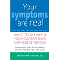 Your Symptoms Are Real: What to Do When Your Doctor Says Nothing Is Wrong