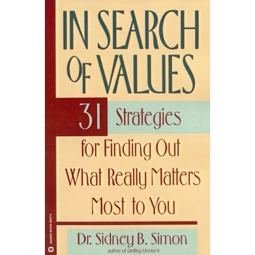 In Search of Values: 31 Strategies for Finding Out What Really Matters Most to You
