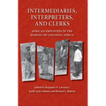 Intermediaries, Interpreters, and Clerks: African Employees in the Making of Colonial Africa