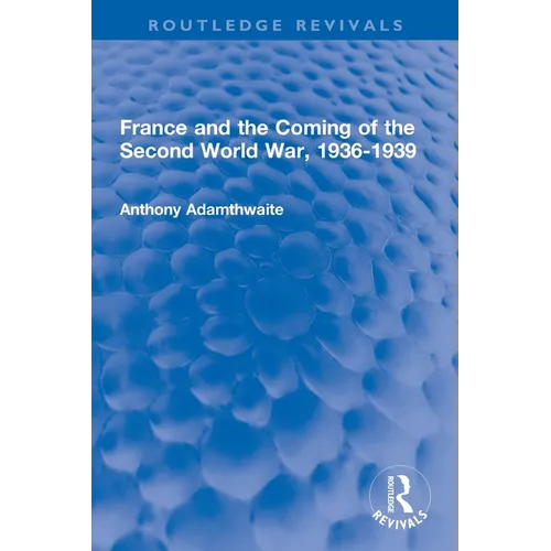 France and the Coming of the Second World War, 1936-1939