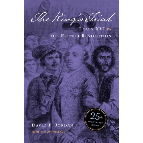 The King's Trial: The French Revolution Vs. Louis XVI