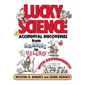 Lucky Science: Accidental Discoveries from Gravity to Velcro, with Experiments