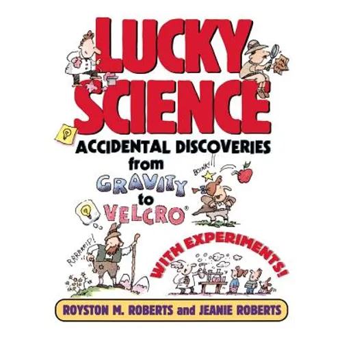 Lucky Science: Accidental Discoveries from Gravity to Velcro, with Experiments