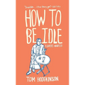 How to Be Idle: A Loafer's Manifesto