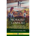 Workers' Councils: The Libertarian Socialist Philosophy of Workers' Self-Rule in Governing Local Regions (Hardcover)