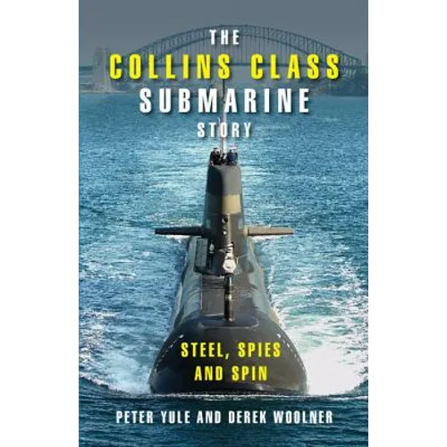 The Collins Class Submarine Story: Steel, Spies and Spin