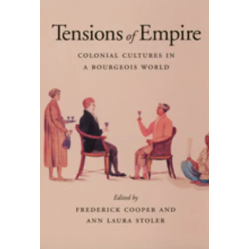 Tensions of Empire: Colonial Cultures in a Bourgeois World