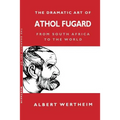 The Dramatic Art of Athol Fugard: From South Africa to the World