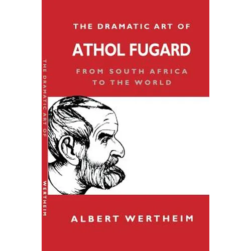 The Dramatic Art of Athol Fugard: From South Africa to the World