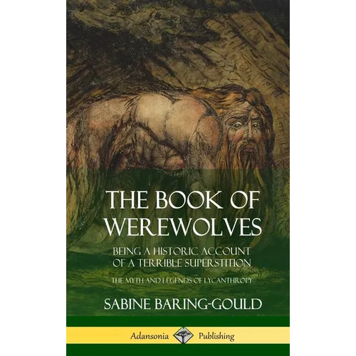 The Book of Werewolves: Being a Historic Account of a Terrible Superstition; the Myth and Legends of Lycanthropy (Hardcover)