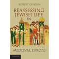 Reassessing Jewish Life in Medieval Europe. Robert Chazan