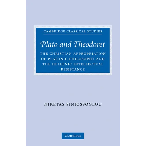 Plato and Theodoret: The Christian Appropriation of Platonic Philosophy and the Hellenic Intellectual Resistance