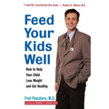 Feed Your Kids Well: How to Help Your Child Lose Weight and Get Healthy