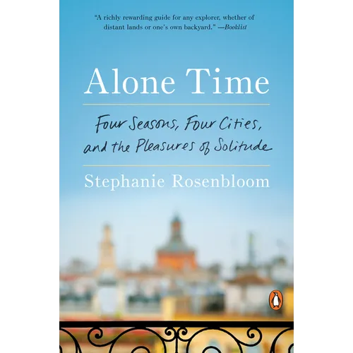 Alone Time: Four Seasons, Four Cities, and the Pleasures of Solitude