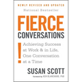 Fierce Conversations (Revised and Updated): Achieving Success at Work and in Life One Conversation at a Time