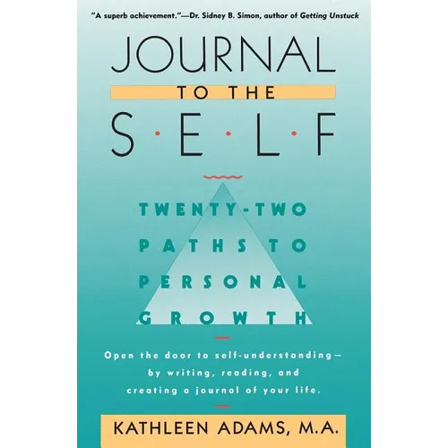 Journal to the Self: Twenty-Two Paths to Personal Growth - Open the Door to Self-Understanding by Writing, Reading, and Creating a Journal of Your Lif