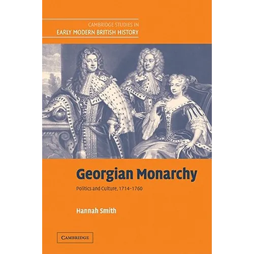 Georgian Monarchy: Politics and Culture, 1714 1760