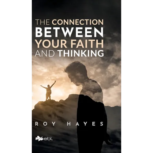 The Connection Between Your Faith and Thinking
