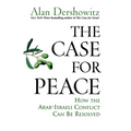 The Case for Peace: How the Arab-Israeli Conflict Can Be Resolved