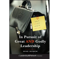 In Pursuit of Great and Godly Leadership: Tapping the Wisdom of the World for the Kingdom of God