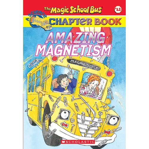 Amazing Magnetism (the Magic School Bus Chapter Book #12)