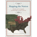 Mapping the Nation: History and Cartography in Nineteenth-Century America