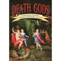 Death Gods: An Encyclopedia of the Rulers, Evil Spirits, and Geographies of the Dead