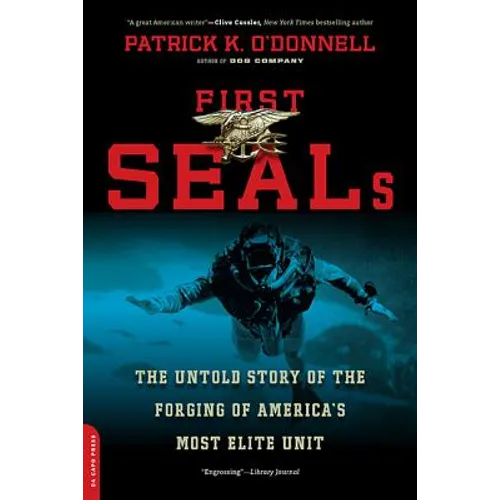 First SEALs: The Untold Story of the Forging of America's Most Elite Unit