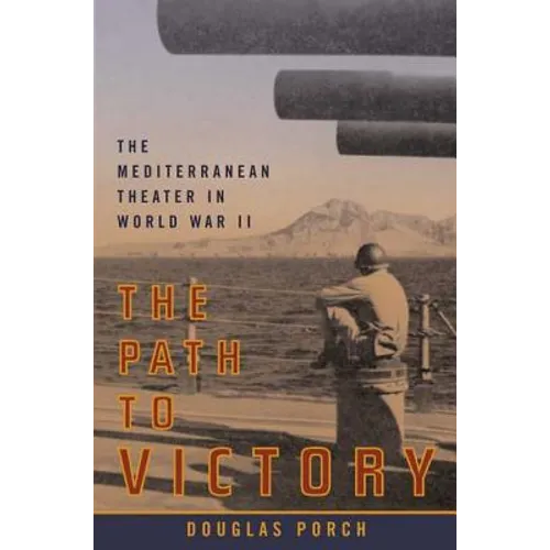 The Path to Victory: The Mediterranean Theater in World War II