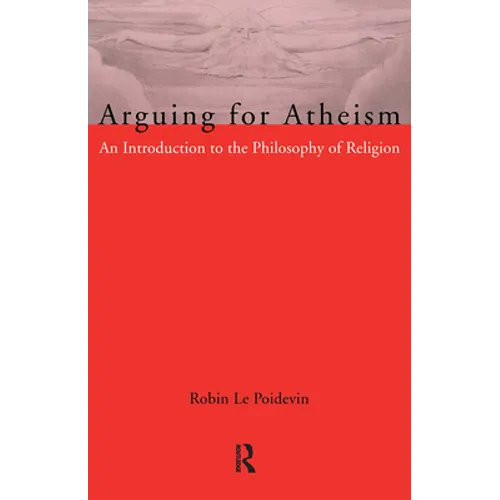 Arguing for Atheism: An Introduction to the Philosophy of Religion