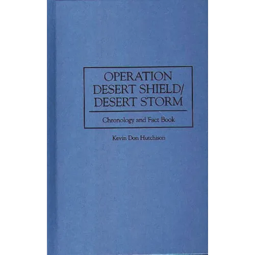 Operation Desert Shield/Desert Storm: Chronology and Fact Book